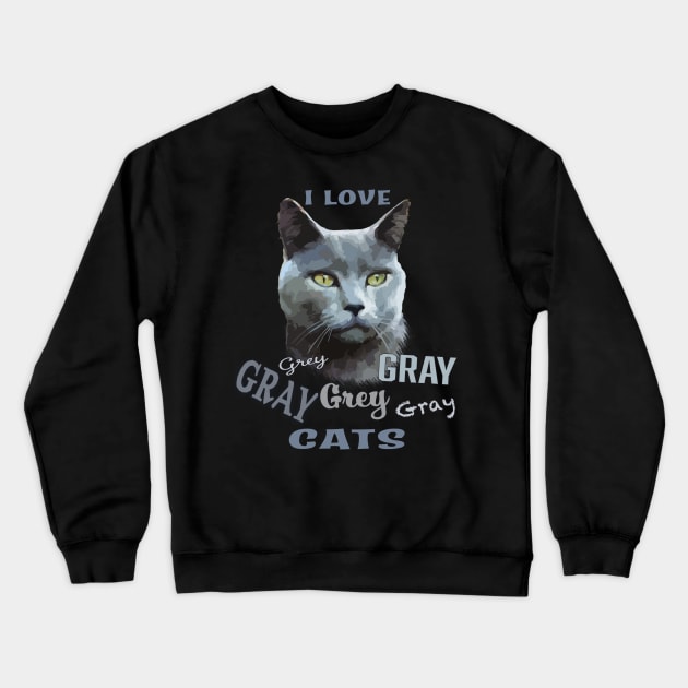 Grey (Russian Blue) Cat "Grey Gray Grey" Cat Love Crewneck Sweatshirt by jdunster